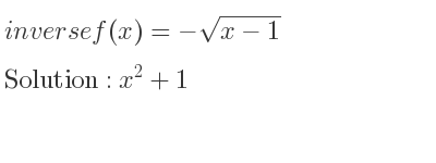 The inverse of f(x)=-sqrt(x-1) is x^2+1